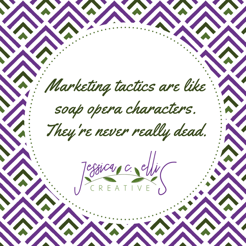 Marketing Tactics are like soap opera characters. They're never really dead.